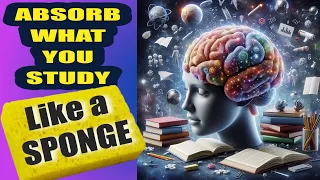 7 Smartest Strategies to ABSORB WHAT YOU STUDY Like a Sponge