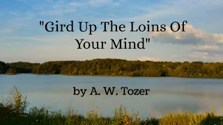 "Gird Up The Loins Of Your Mind" by A. W. Tozer