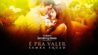 É Pra Valer - Samba Squad [BREAKING DAWN PART 1]