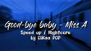 Good-bye baby - Miss A | Speed up / Nightcore