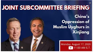 Joint Subcommittee Briefing on "China’s Oppression of Muslim Uyghurs in Xinjiang"