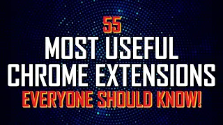 55 Most Useful Chrome Extensions (Compilation)