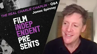 Who is THE REAL CHARLIE CHAPLIN? Filmmaker James Spinney - Q&A | Film Independent Presents