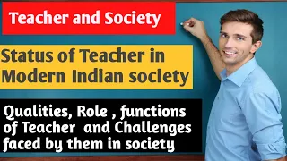 Relation Between Teacher and Society | Role, functions , status, Challenges of teacher | B.Ed