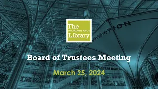 Indianapolis Public Library Board of Trustees Meeting - 03/25/24