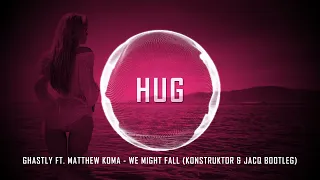 Ghastly ft. Matthew Koma - We Might Fall (Konstruktor & JacQ Bootleg)