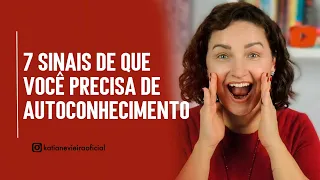 7 Sinais de que você precisa de Autoconhecimento