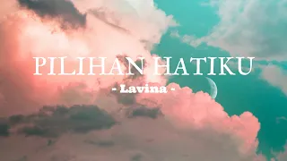 Pilihan Hatiku - Lavina || Lirik Lagu (aku kan ada untuk dirimu)