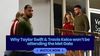 Why Taylor Swift and Travis Kelce won’t be attending the Met Gala- Watch Now! #taylorswiftnews