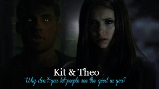 Kit & Theo | "Why don't you let people see the good in you?"