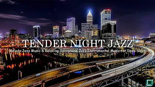 Tender Night Jazz - Melody Jazz Music & Relaxing Saxophone Jazz Instrumental Music for Deep Sleep