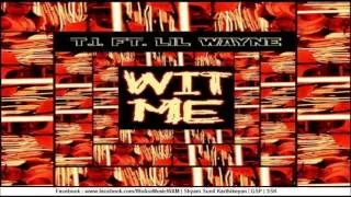 T.I. Ft. Lil Wayne - Wit Me (FULL) (CDQ)