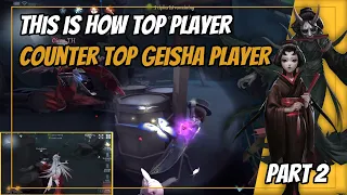 This is how TOP player counter Top Geisha player - Replay #11 (Identity V)