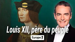 Au cœur de l'histoire : Louis XII, père du peuple (Franck Ferrand)