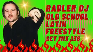 RADLER DJ - OLD  SCHOOL LATIN FREESTYLE - SET MIX 138