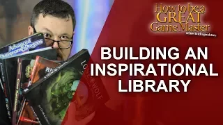 Great GM - Building your RPG Library to Inspire your game - Great Game Master Tips GM Tips DM Tips