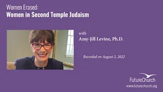 Women Erased: Women in Second Temple Judaism with Amy-Jill Levine, Ph.D.