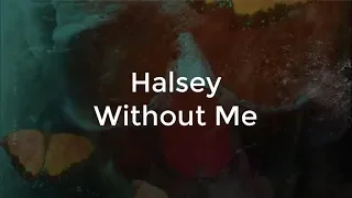 Halsey - Without Me | Lirik Lagu & Terjemahan