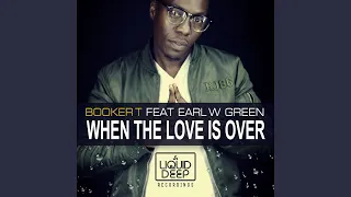 When The Love Is Over (Booker T Main Mix)