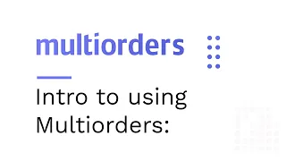 Intro to using Multiorders