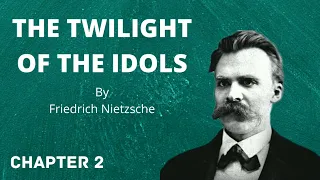 The Twilight of the Idols by Friedrich Nietzsche (Chapter 2)