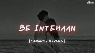 Be Intehaan - Atif Aslam [ Slowed + Reverb ]