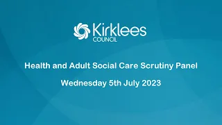 Kirklees Council Health and Adult Social Care Scrutiny Panel - 5th July 2023