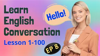 English Practice Lesson 1-100 | Episode 8 | English Speaking & Listening | Fluent English