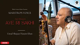 Maestro's Voice- Ustad Shujaat Husain Khan sings 'Aye Ri Sakhi'