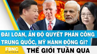 Tin thế giới nổi bật trong tuần, Đài Loan, Ấn Độ quyết phản công Trung Quốc, Mỹ hành động gì? | FBNC