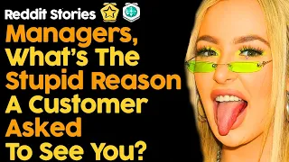 Managers What's The Stupid Reason Why A Customer Asked To See You? (Reddit Stories)