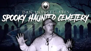 DAN INVESTIGATES SPOOKY HAUNTED CEMETERY #haunted #paranormal