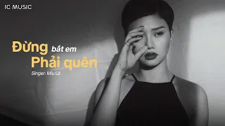 ĐỪNG BẮT EM PHẢI QUÊN - MIU LÊ | Audio Official