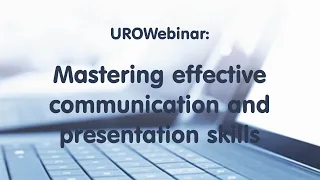 UROwebinar: Mastering effective communication and presentation skills