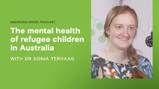 The mental health of refugee children in Australia | Emerging Minds Podcast