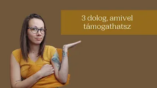 3 dolog, amivel támogathatsz