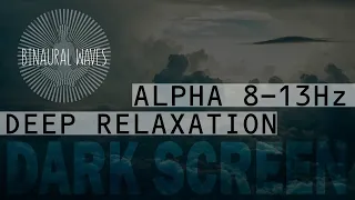 Binaural Beats | Black Screen | Deep Relaxation & Positivity | Alpha 8-13Hz | Meditation