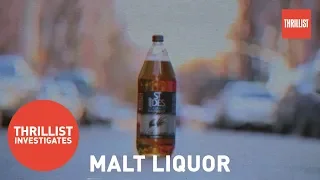 The Spectacular History of Malt Liquor || Thrillist Investigates