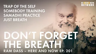 Don't Forget the Breath with Ram Dass - Here and Now Ep. 201