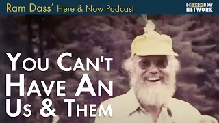 Ram Dass: You Can’t Have An Us and Them – Here and Now Podcast Ep. 228