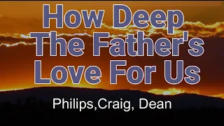 How Deep The Father's Love For Us Lyric Video || Philips, Craig, Dean