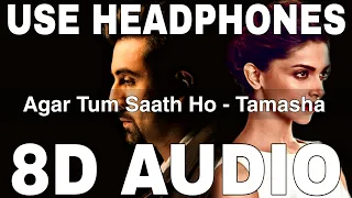 Agar Tum Saath Ho (8D Audio) | Tamasha | Alka Yagnik, Arijit Singh | Ranbir Kapoor, Deepika Padukone