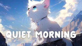 ️Quiet Morning ☁️💫 Lofi Collection 🐈🎶 Lofi Hip Hop 🍀 Lofi Song [ Study/Sleep/Healing ]