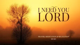 I NEED YOU LORD