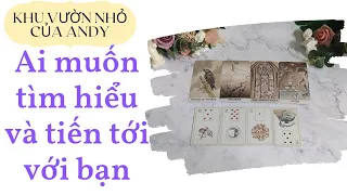 Chọn 1 tụ bài Tarot - Ai muốn tìm hiểu và tiến tới với bạn  - Alo Andy