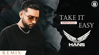 Take It Easy Remix -  DJ Hans | Karan Aujla | New Punjabi Songs 2023