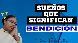 Sueños que significan BENDICIÓN // Pastora Pamela Guillén
