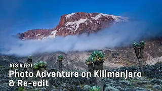 Approaching the Scene 134: Photo Adventure on Kilimanjaro & Re-edit