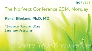 Randi Eikeland, MD, PhD. European Neuroborreliosis - Long term follow-up, NorVect 2014