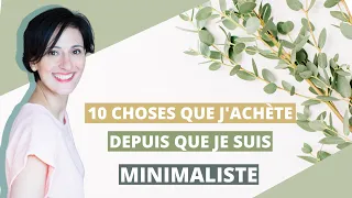 10 choses que j'achète depuis que je suis devenue minimaliste